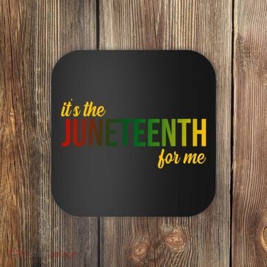 It's The Juneteenth For Me Coaster