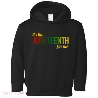 It's The Juneteenth For Me Toddler Hoodie