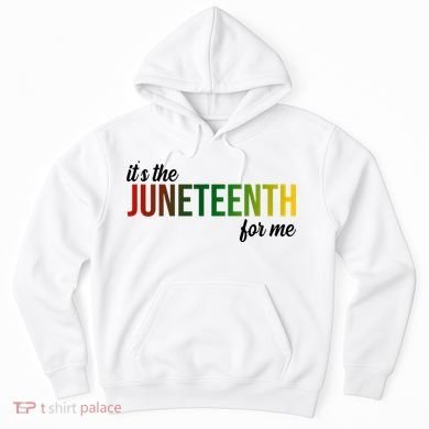 It's The Juneteenth For Me Hoodie