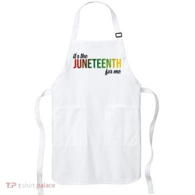 It's The Juneteenth For Me Apron