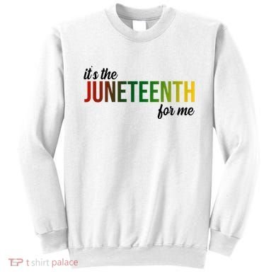 It's The Juneteenth For Me Sweatshirt