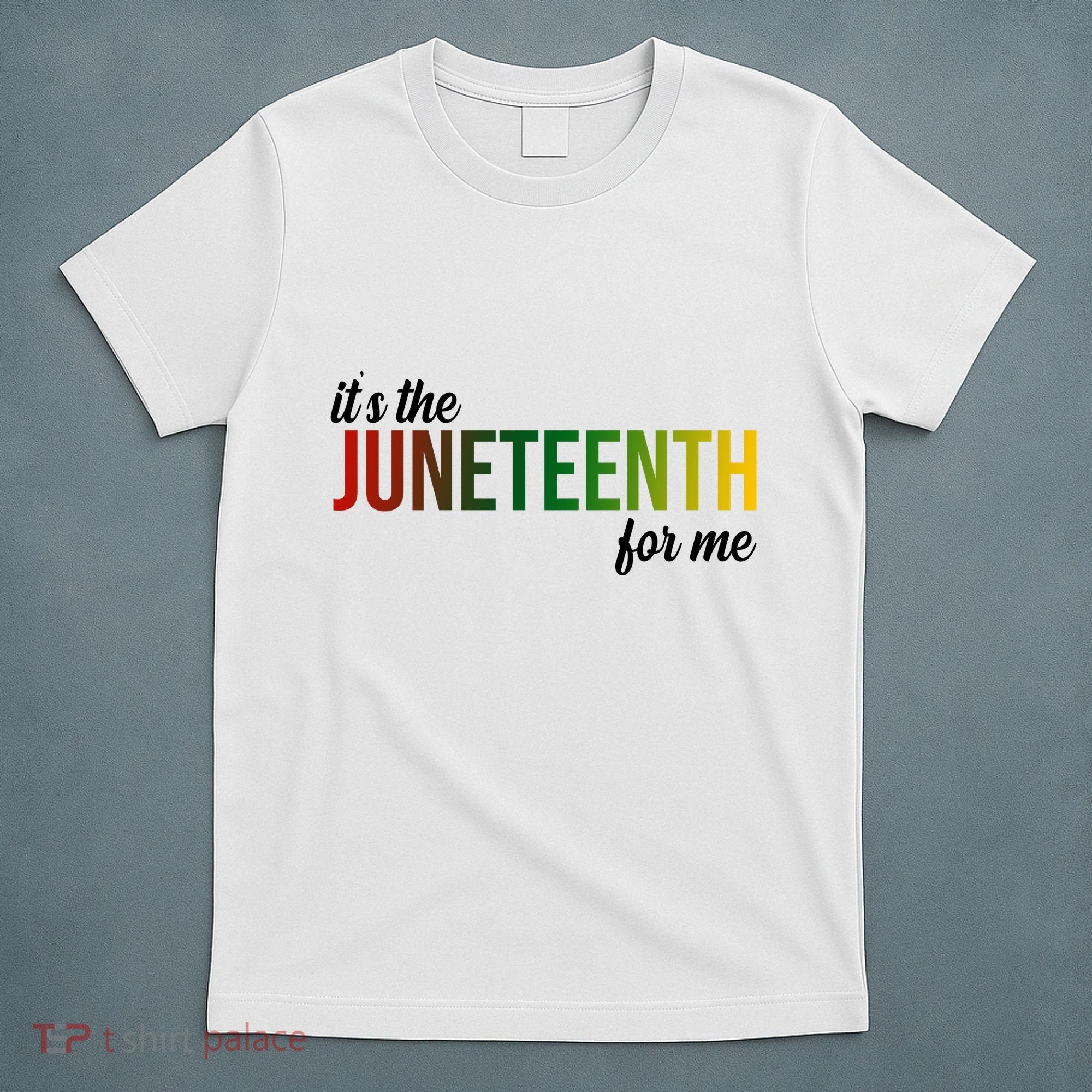 It's The Juneteenth For Me T-Shirt