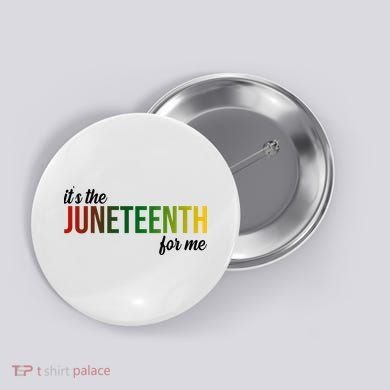 It's The Juneteenth For Me Button