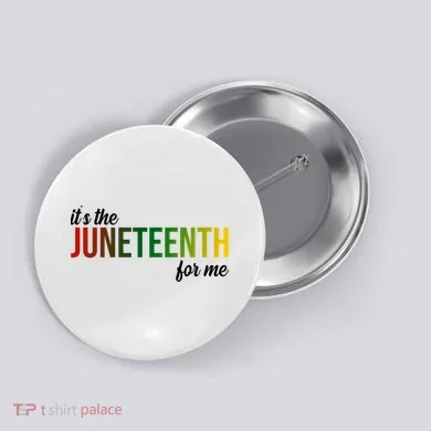 It's The Juneteenth For Me Button