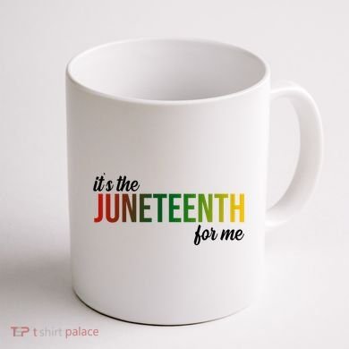 It's The Juneteenth For Me Coffee Mug back