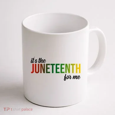 It's The Juneteenth For Me Coffee Mug back