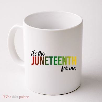It's The Juneteenth For Me Coffee Mug