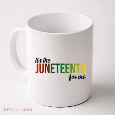 It's The Juneteenth For Me Coffee Mug