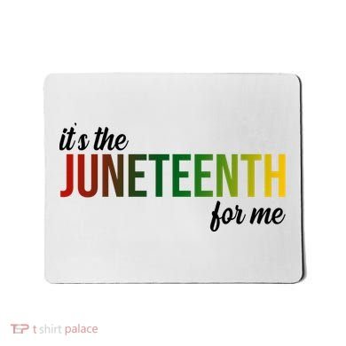 It's The Juneteenth For Me Mousepad