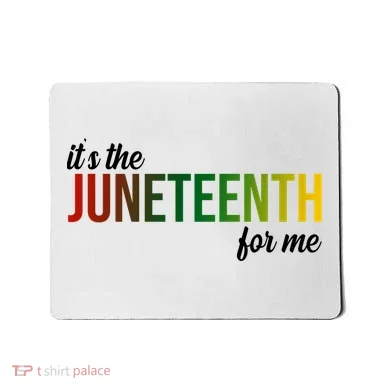 It's The Juneteenth For Me Mousepad