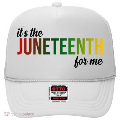 It's The Juneteenth For Me Hat