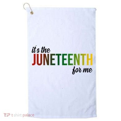 It's The Juneteenth For Me Golf Towel