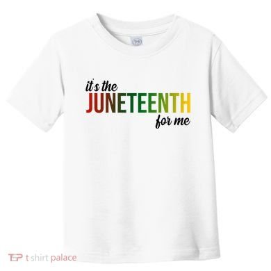 It's The Juneteenth For Me Toddler T-Shirt