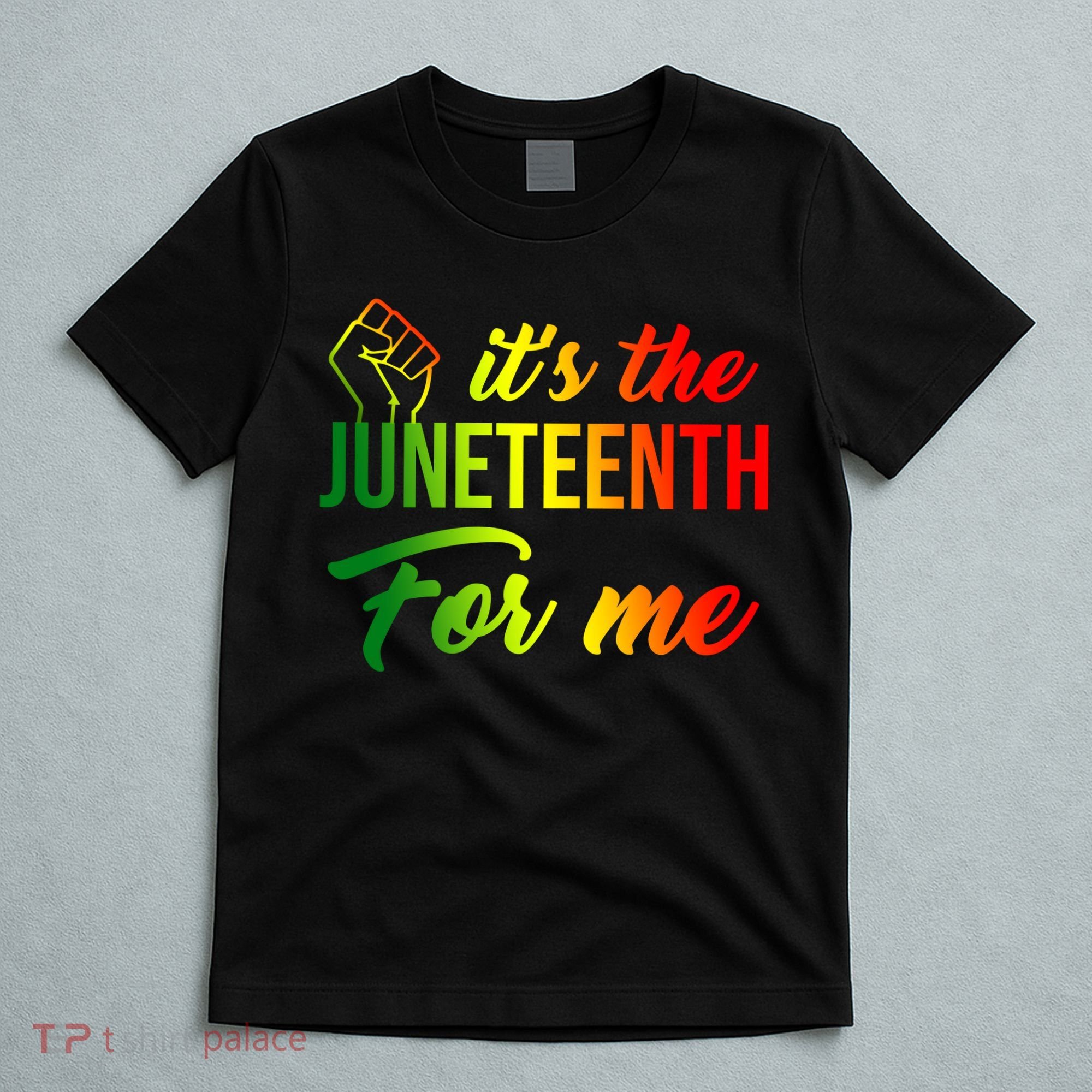 It's The Juneteenth For Me T-Shirt