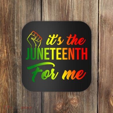 It's The Juneteenth For Me Coaster