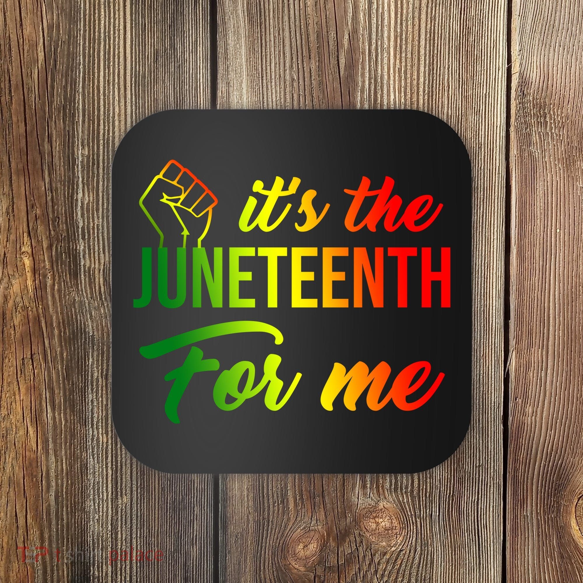 It's The Juneteenth For Me Coaster