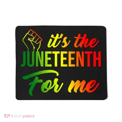 It's The Juneteenth For Me Mousepad