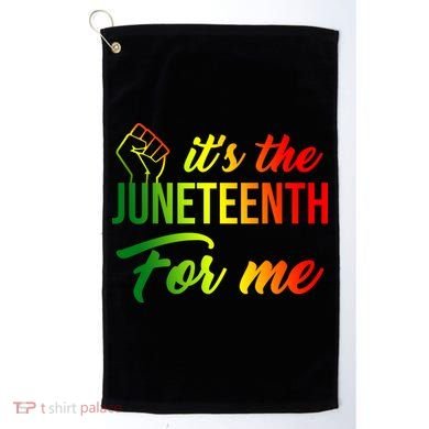 It's The Juneteenth For Me Golf Towel