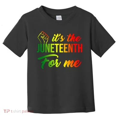 It's The Juneteenth For Me Toddler T-Shirt
