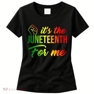 It's The Juneteenth For Me Women's T-Shirt