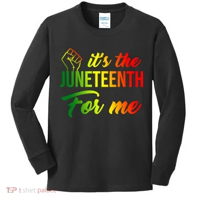 It's The Juneteenth For Me Kids Long Sleeve Shirt