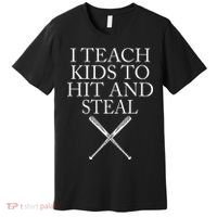 I Teach Kids To Hit And Steal Baseball Coach Premium T-Shirt thumb 0