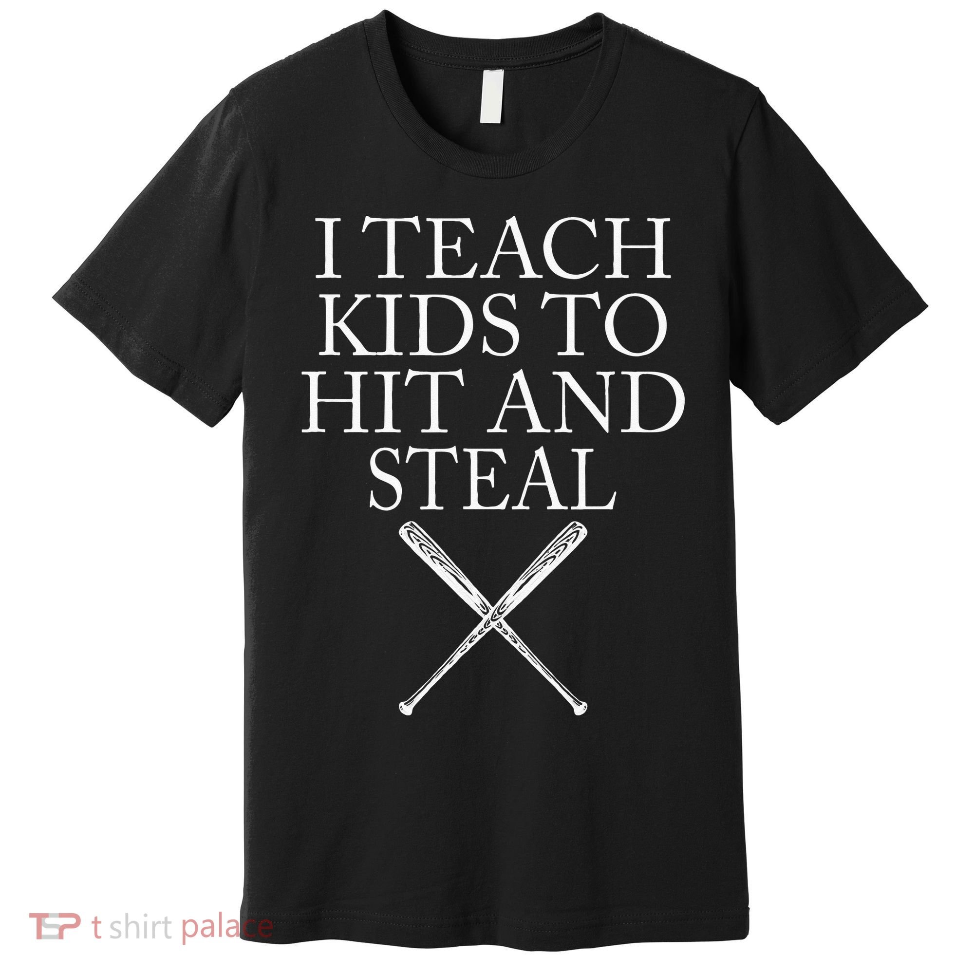 I Teach Kids To Hit And Steal Baseball Coach Premium T-Shirt