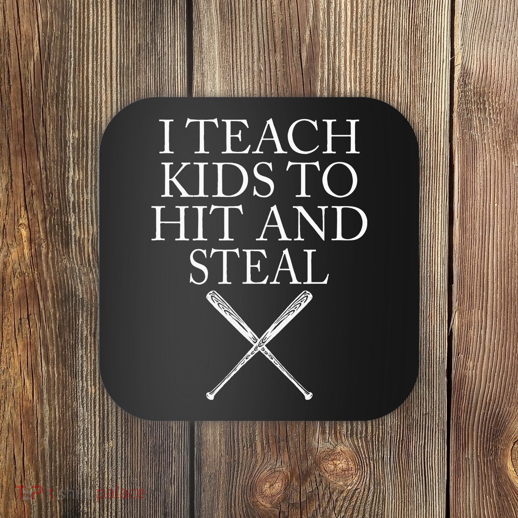 I Teach Kids To Hit And Steal Baseball Coach Coaster