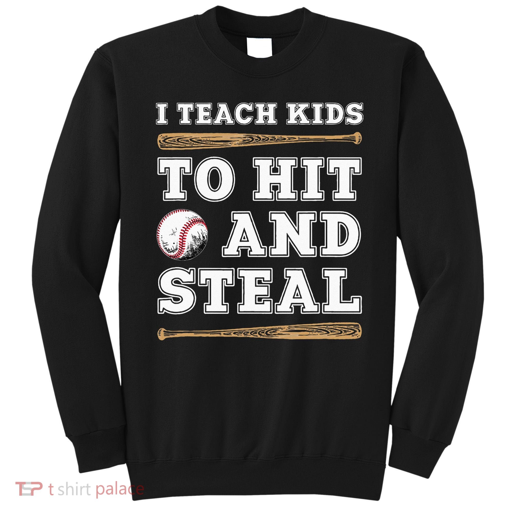 I Teach Kids To Hit And Steal Funny Baseball Coach Sweatshirt