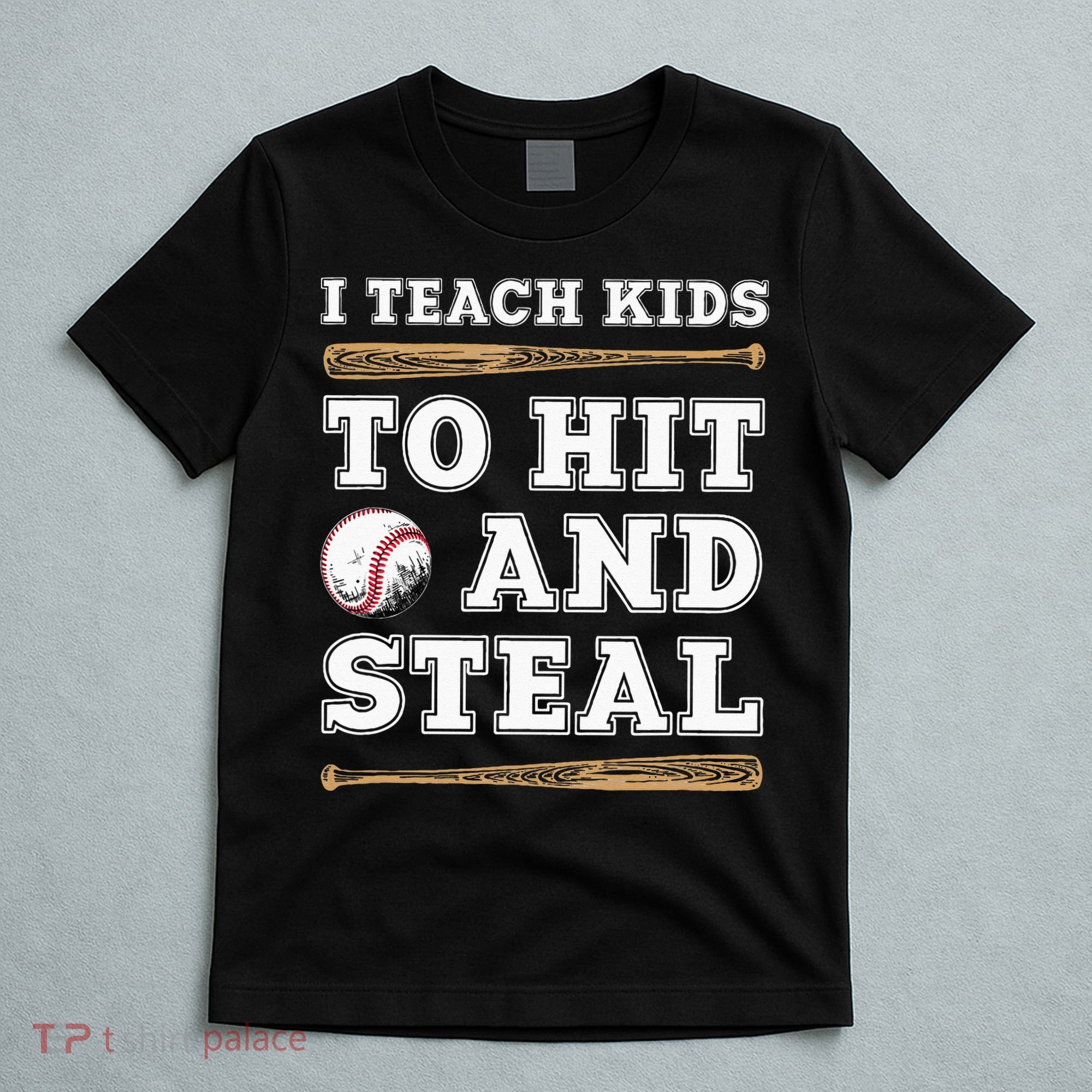 I Teach Kids To Hit And Steal Funny Baseball Coach T-Shirt