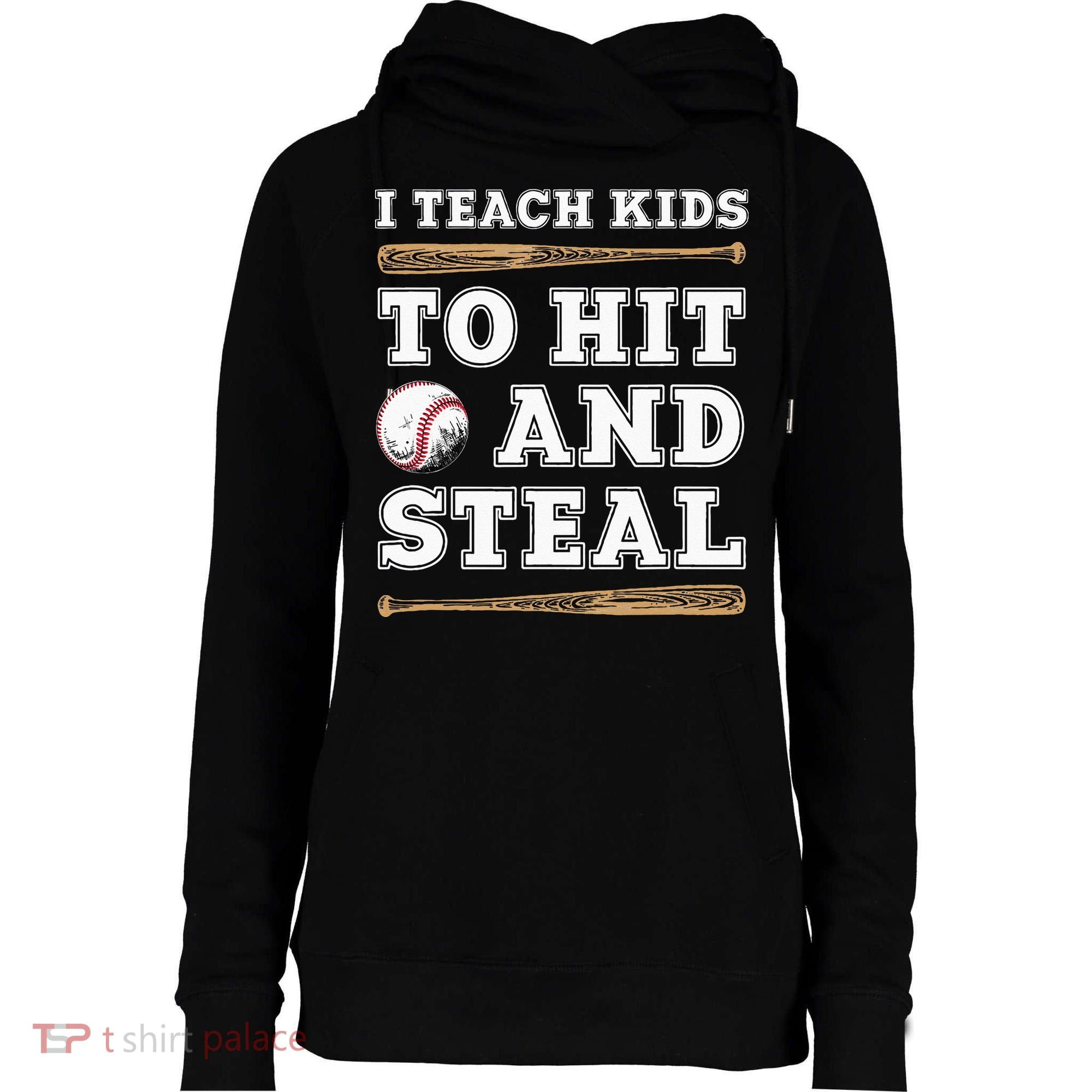 I Teach Kids To Hit And Steal Funny Baseball Coach Womens Funnel Neck Pullover Hood