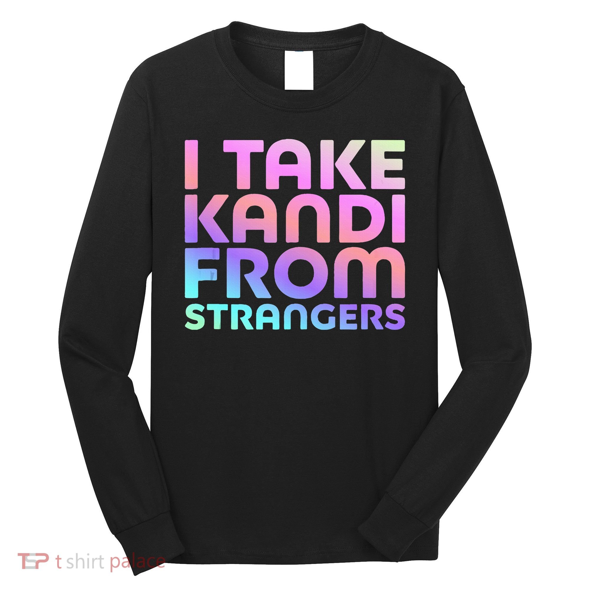 I Take Kandi From Strangers Funny Rave Edm Long Sleeve Shirt