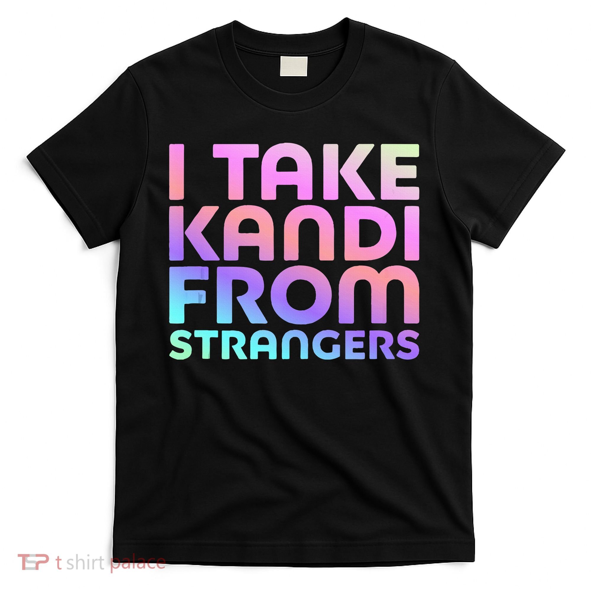 I Take Kandi From Strangers Funny Rave Edm T-Shirt