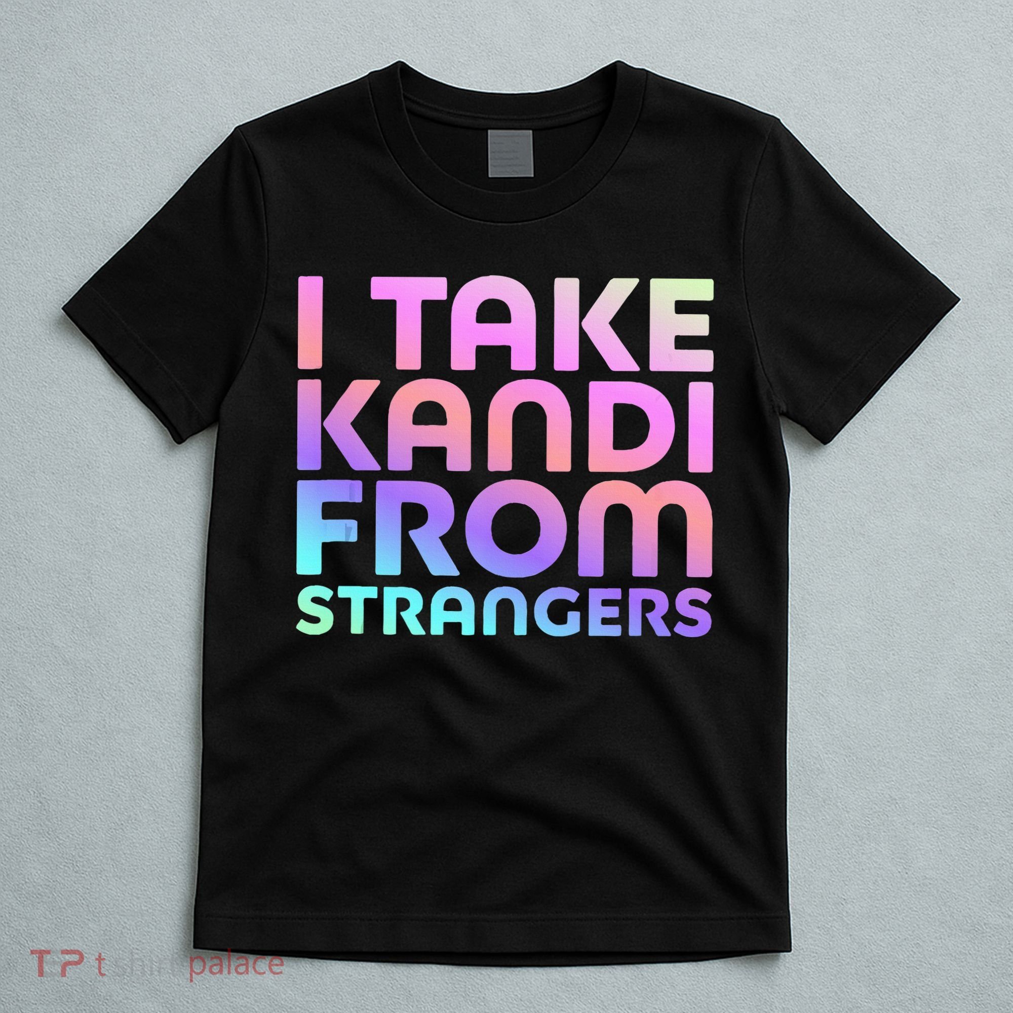I Take Kandi From Strangers Funny Rave Edm T-Shirt