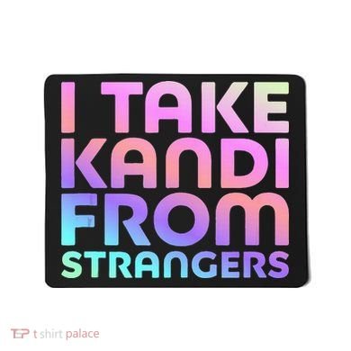 I Take Kandi From Strangers Funny Rave Edm Mousepad