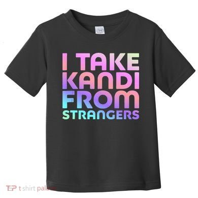 I Take Kandi From Strangers Funny Rave Edm Toddler T-Shirt
