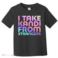 I Take Kandi From Strangers Funny Rave Edm Toddler T-Shirt thumb 0