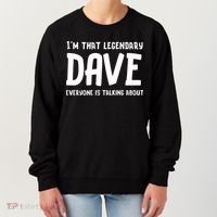 Im That Legendary Dave Everyone Is Talking About. Women's Sweatshirt thumb 0