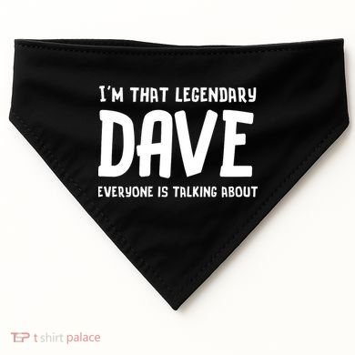 Im That Legendary Dave Everyone Is Talking About. USA-Made Doggie Bandana