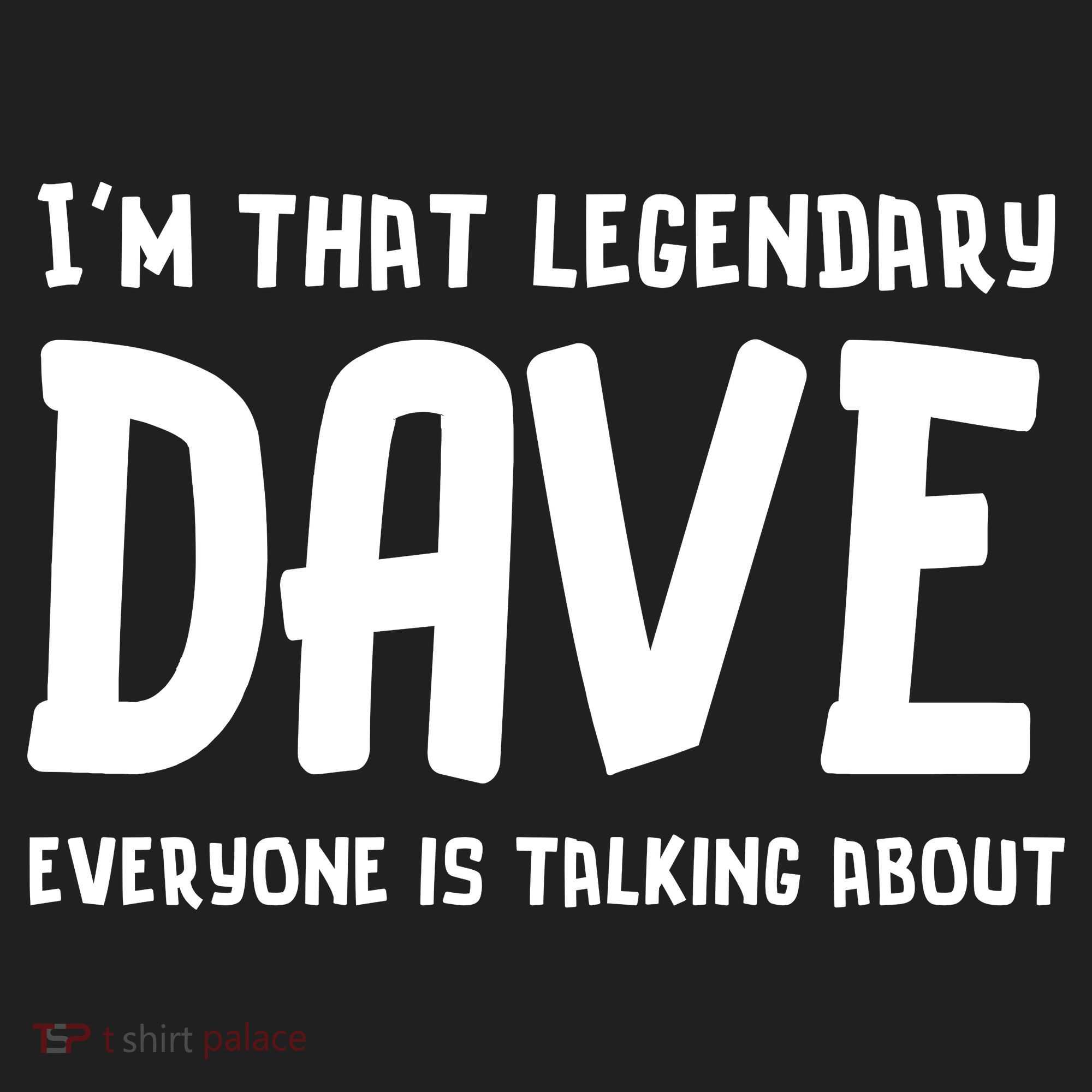 Im That Legendary Dave Everyone Is Talking About. Hat