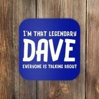 Im That Legendary Dave Everyone Is Talking About. Coaster thumb 0