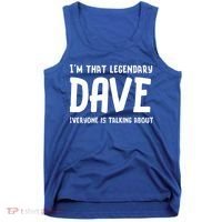 Im That Legendary Dave Everyone Is Talking About. Tank Top thumb 0