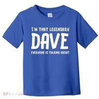 Im That Legendary Dave Everyone Is Talking About. Toddler T-Shirt thumb 0