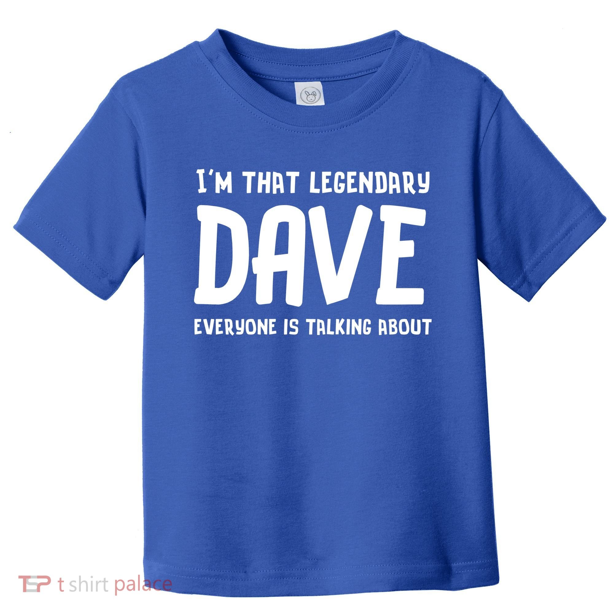 Im That Legendary Dave Everyone Is Talking About. Toddler T-Shirt