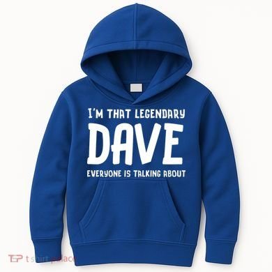 Im That Legendary Dave Everyone Is Talking About. Kids Hoodie