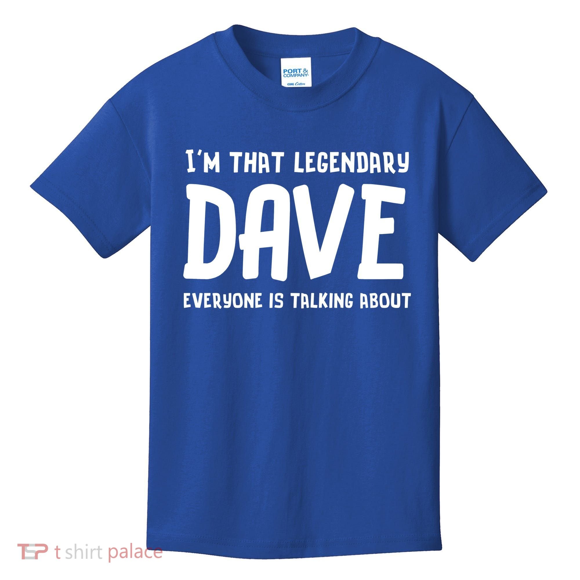 Im That Legendary Dave Everyone Is Talking About. Kids T-Shirt
