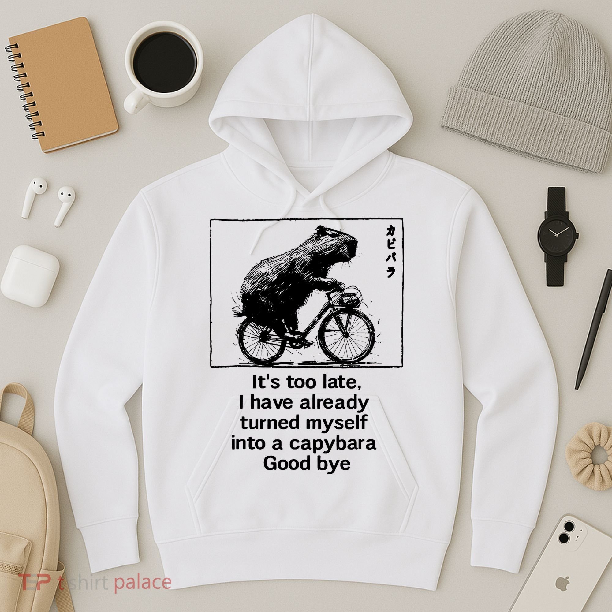 it's too late i have already turned myself into a capybara  Hoodie