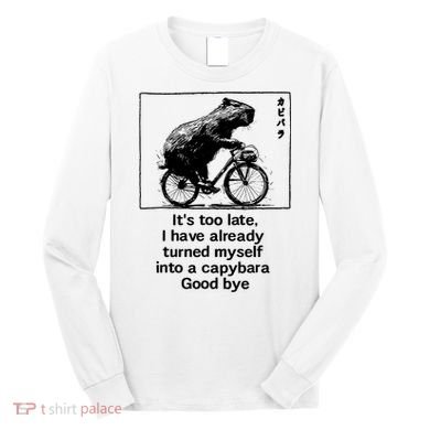 it's too late i have already turned myself into a capybara  Long Sleeve Shirt