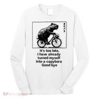 it's too late i have already turned myself into a capybara  Long Sleeve Shirt thumb 0