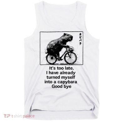 it's too late i have already turned myself into a capybara  Tank Top